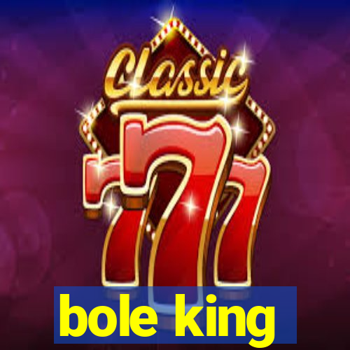 bole king